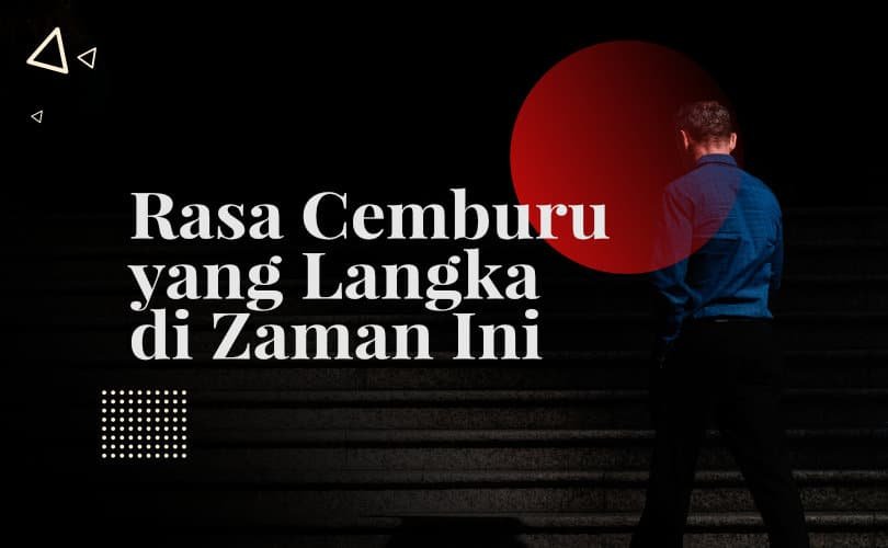 Rasa Cemburu yang Langka di Zaman Ini
